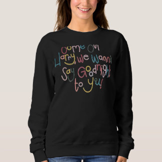 Come On Harri We Wanna Say Goodnight To You Sweatshirt