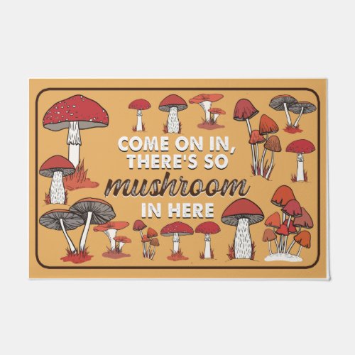 Come On In Theres So Mushroom In Here Doormat