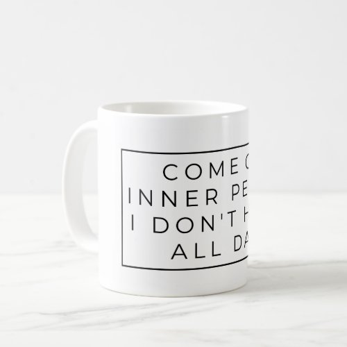 Come on Inner Peace I dont have all day _ Mug