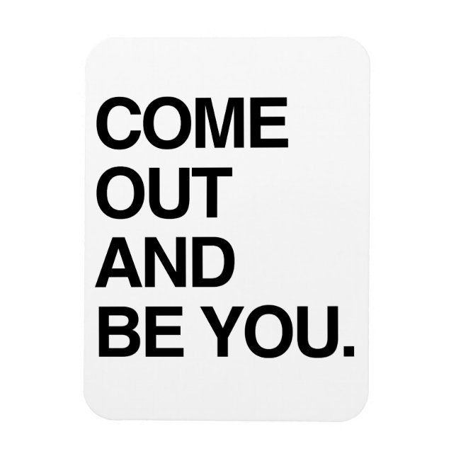 COME OUT AND BE YOU MAGNET (Vertical)