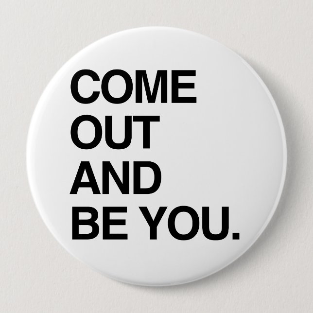 COME OUT AND BE YOU PINBACK BUTTON (Front)