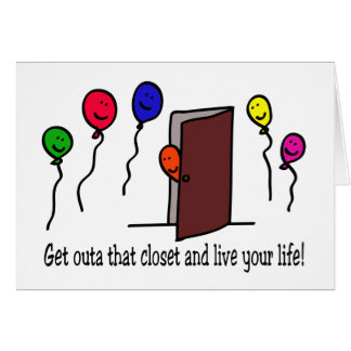 Come out of the closet, you have a life to live! cards
