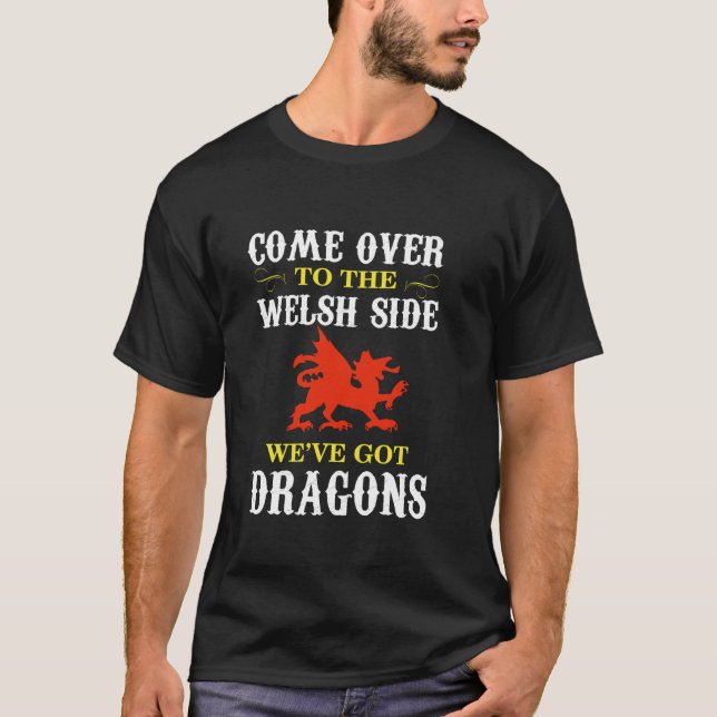 Come Over To The Welsh Side Wales Dragon T-Shirt (Front)