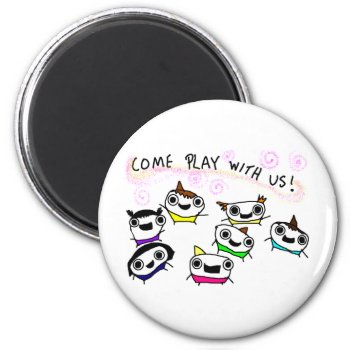 "come Play With Us" Magnet by ickybana5 at Zazzle