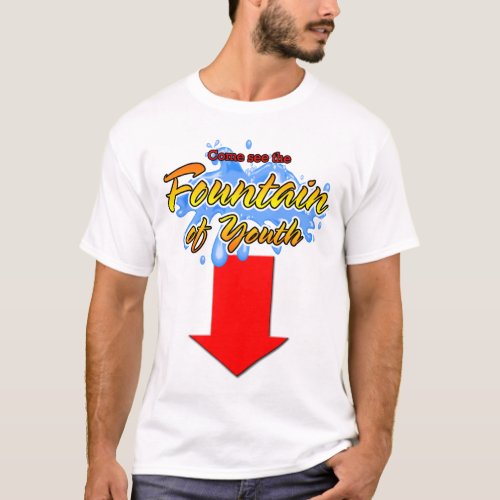 Come See the Fountain of Youth T_Shirt