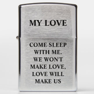 COME SLEEP WITH ME. WE WON'T MAKE LOVE, LOVE WILL ZIPPO LIGHTER