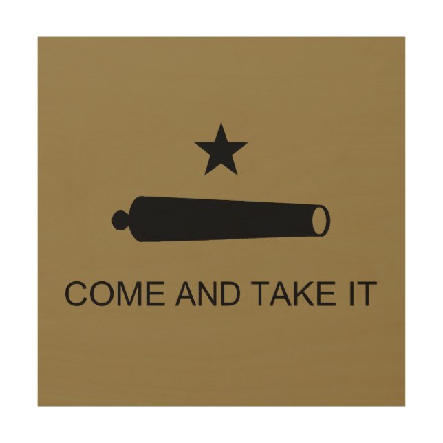 Come & Take It! Texas State battle Flag Wood Wall Art (Front)