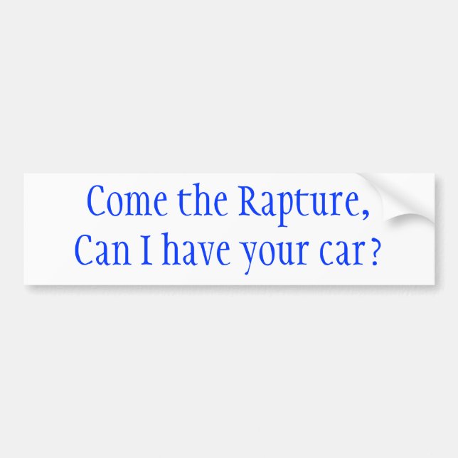 Come the Rapture, Can I have your car? Bumper Sticker (Front)