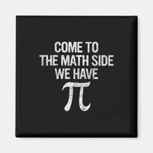 Come To Math Side We Have Pi Gift Math Student Gee Magnet