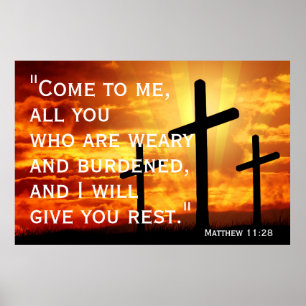 Come to me, all you who are weary and burdened  poster