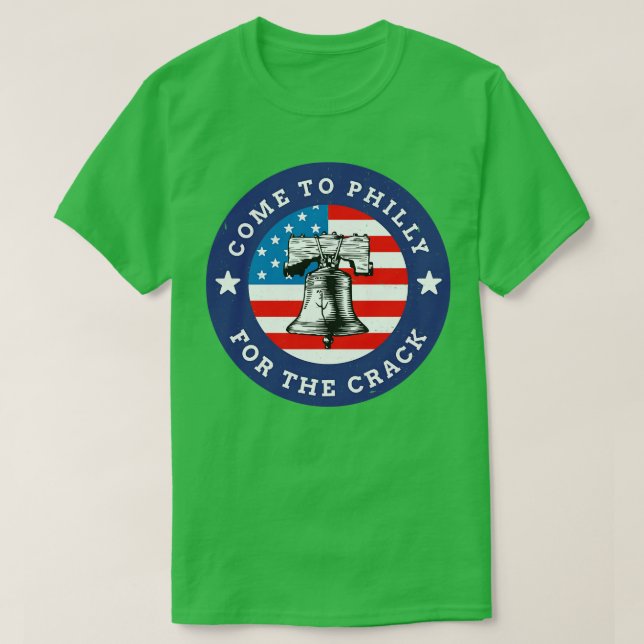 Come to Philly for the crack T-Shirt (Design Front)