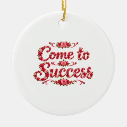 Come to Success Ceramic Ornament