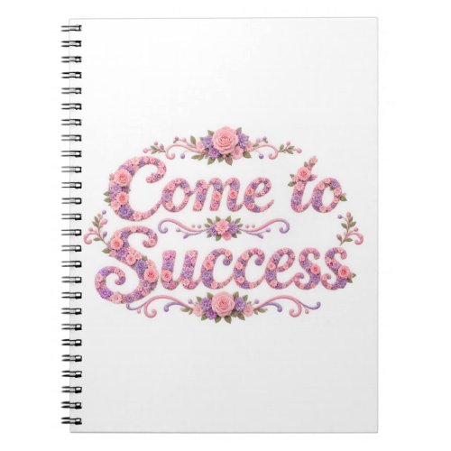 Come to Success Notebook