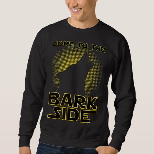 Come To The Bark Side Funny Geek  Dog Lover Sweatshirt