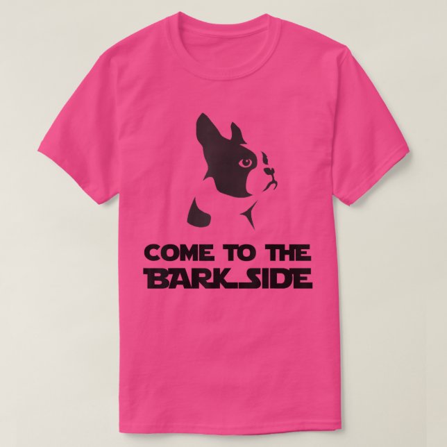 Come To The Bark Side T   Funny Boston Terrier T  T-Shirt (Design Front)