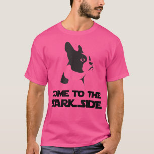 Come To The Bark Side T Funny Boston Terrier T T-Shirt