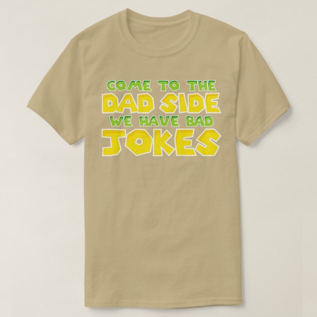 Come to the dad side  T-Shirt (Design Front)
