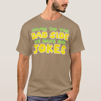 Come to the dad side T-Shirt