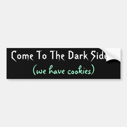 Come to the Dark Side Bumper Sticker
