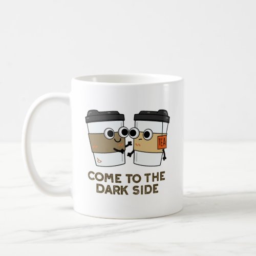 Come To The Dark Side Funny Coffee Tea Pun  Coffee Mug