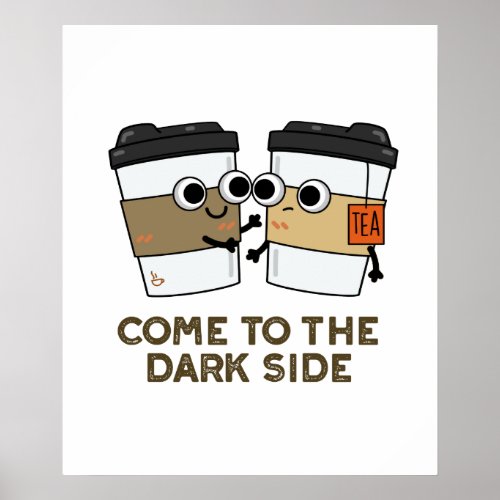 Come To The Dark Side Funny Coffee Tea Pun  Poster