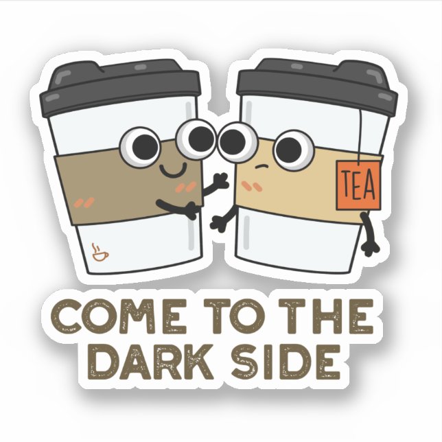 Come To The Dark Side Funny Coffee Tea Pun  Sticker (Front)