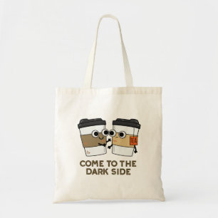 Come To The Dark Side Funny Coffee Tea Pun Tote Bag