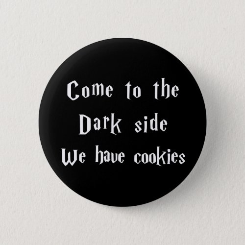 Come to the dark side we have cookies button