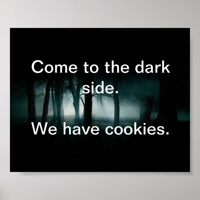 Come to the dark side. We have cookies. Print
