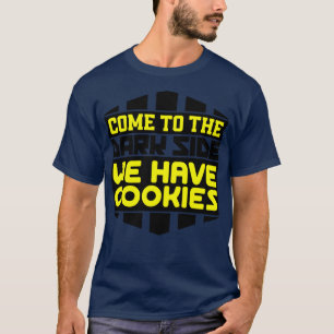 Come to the dark side we have cookies T-Shirt