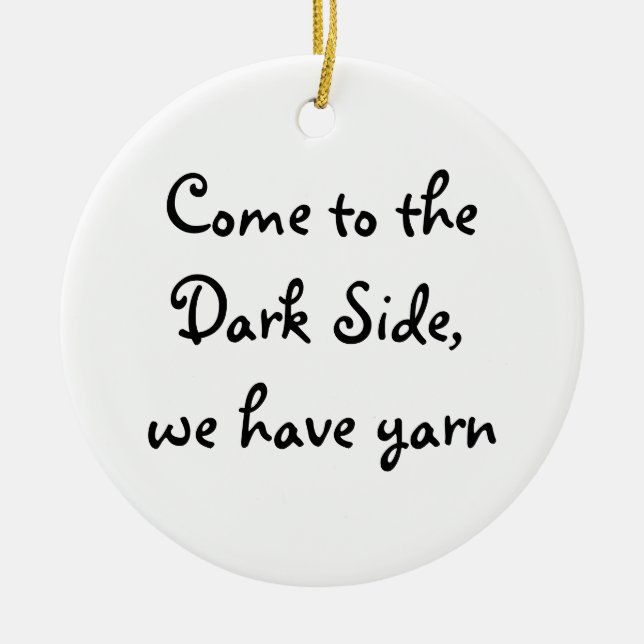 Come to the Dark Side, we have yarn Ceramic Ornament (Front)
