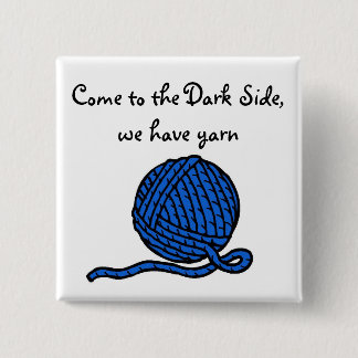 Come to the Dark Side, we have yarn Pinback Button