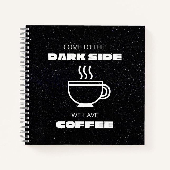 Come to the Darkside, We Have Coffee Notebook (Front)