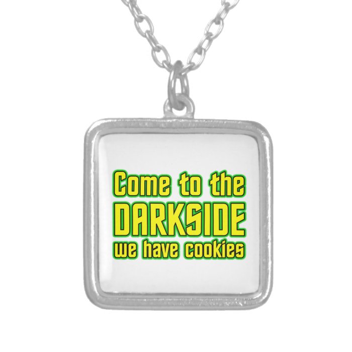 Come to the Darkside we have Cookies Jewelry