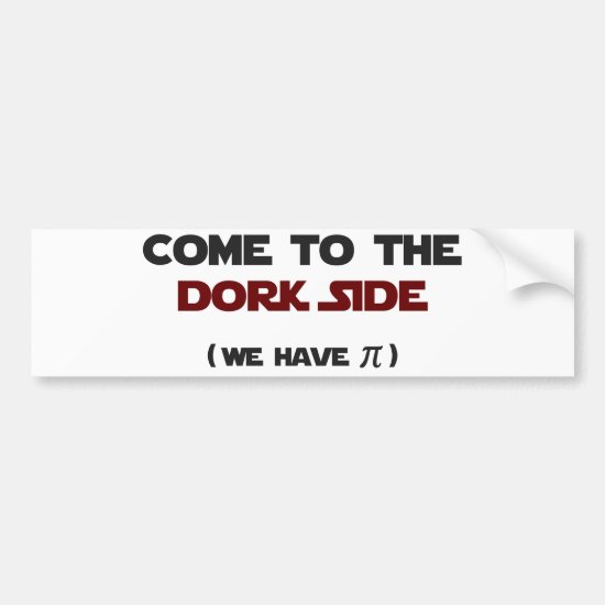 Come To The Dork Side We Have Pi Bumper Sticker