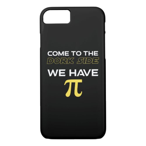 Come To The Dork Side We Have Pi iPhone 87 Case