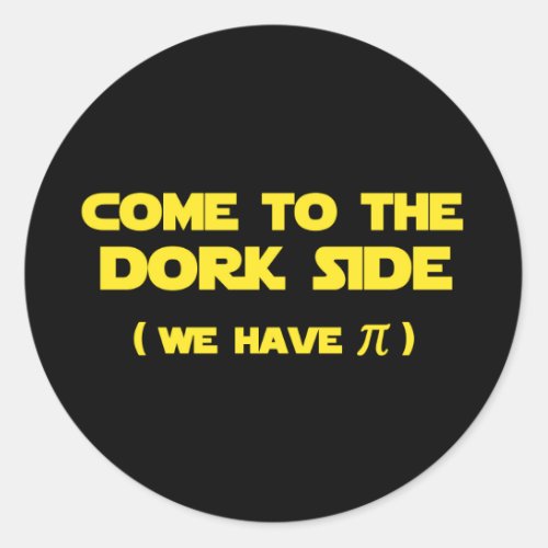 Come To The Dork Side We Have Pi Classic Round Sticker