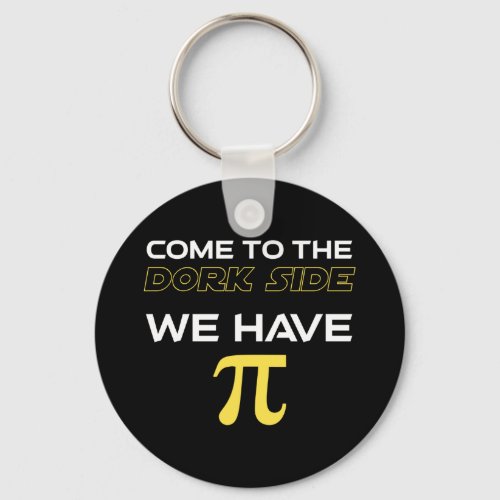 Come To The Dork Side We Have Pi Keychain