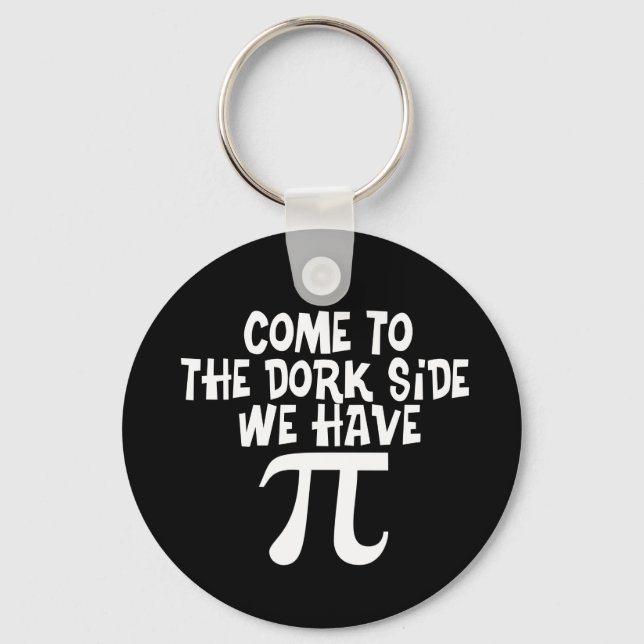 Come to the Dork Side...We have PI Keychain (Front)