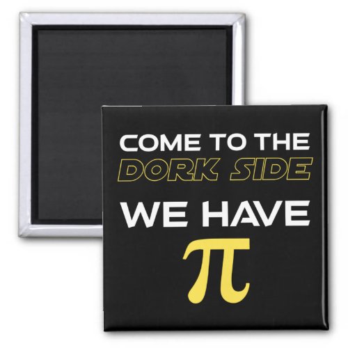 Come To The Dork Side We Have Pi Magnet