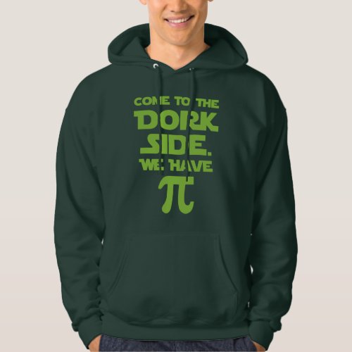 Come To The Dork Side We Have Pi Pie Hoodie
