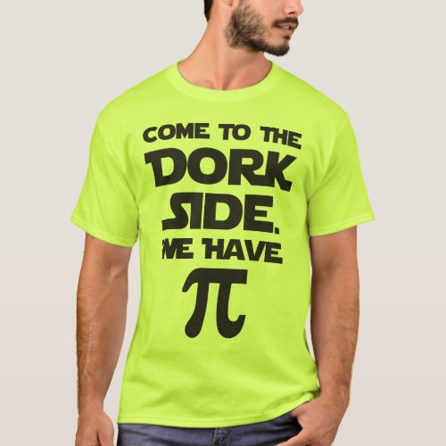 Come To The Dork Side We Have Pi Pie T_Shirt