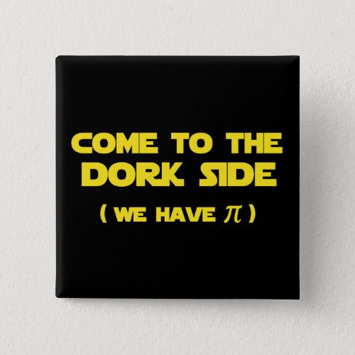 Come To The Dork Side We Have Pi Pinback Button