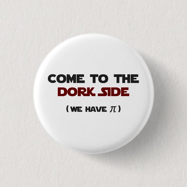 Come To The Dork Side We Have Pi Pinback Button (Front)