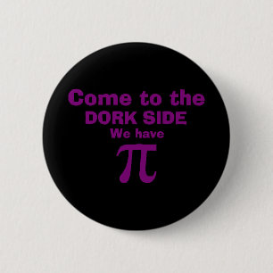 Come to the dork side we have Pi! Pinback Button