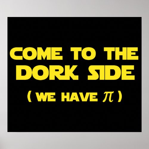 Come To The Dork Side We Have Pi Poster