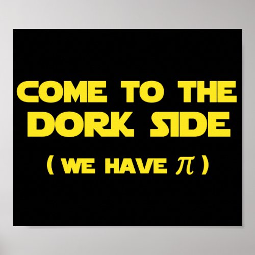 Come To The Dork Side We Have Pi Poster