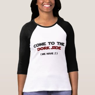 Come To The Dork Side We Have Pi T-Shirt