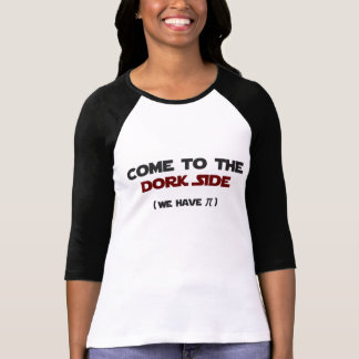 Come To The Dork Side We Have Pi T-Shirt