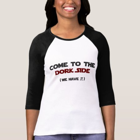 Come To The Dork Side We Have Pi T-shirt